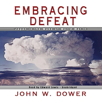 Embracing Defeat: Japan the Wake of World War II (Pulitzer Prize Winner)