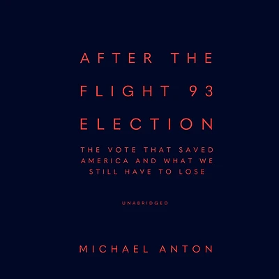 After The Flight 93 Election: Vote That Saved America and What We Still Have to Lose