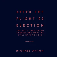 After The Flight 93 Election: Vote That Saved America and What We Still Have to Lose