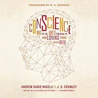 Conscience: What It Is, How to Train It, and Loving Those Who Differ