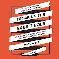 Escaping the Rabbit Hole: How to Debunk Conspiracy Theories Using Facts, Logic, and Respect