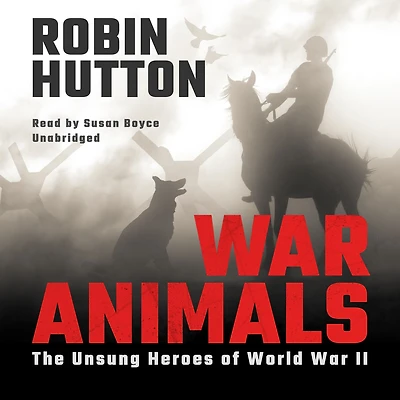 War Animals: The Unsung Heroes of World II