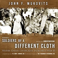 Soldiers of a Different Cloth: Notre Dame Chaplains World War II