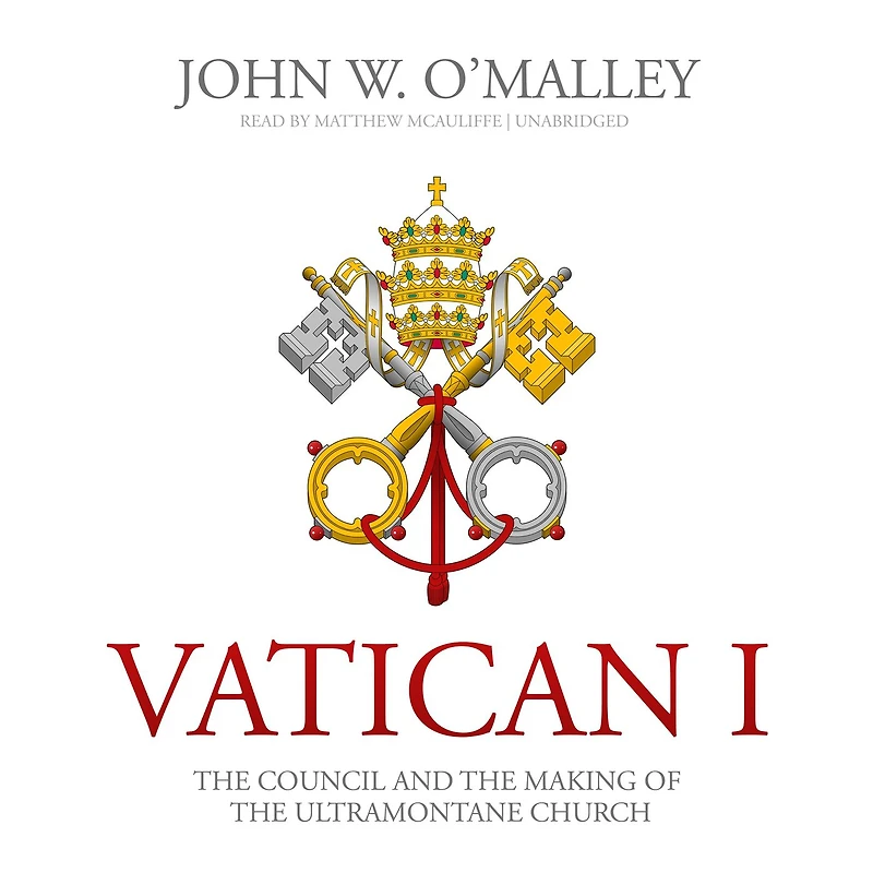 Vatican I: the Council and Making of Ultramontane Church