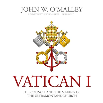 Vatican I: the Council and Making of Ultramontane Church