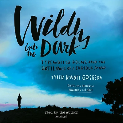 Wildly into the Dark: Typewriter Poems and Rattlings of a Curious Mind