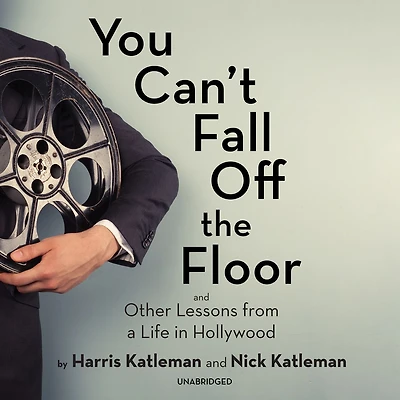 You Can't Fall Off the Floor: And Other Lessons from a Life Hollywood