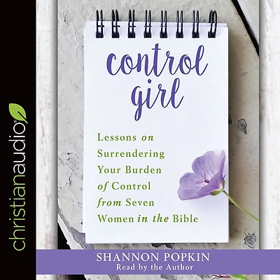 Control Girl: Lessons on Surrendering Your Burden of from Seven Women the Bible