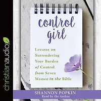 Control Girl: Lessons on Surrendering Your Burden of from Seven Women the Bible