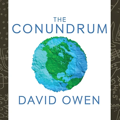 The Conundrum: How Scientific Innovation, Increased Efficiency, and Good Intentions Can Make Our Energy Climate Problems Worse