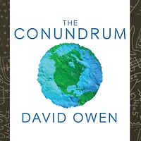The Conundrum: How Scientific Innovation, Increased Efficiency, and Good Intentions Can Make Our Energy Climate Problems Worse