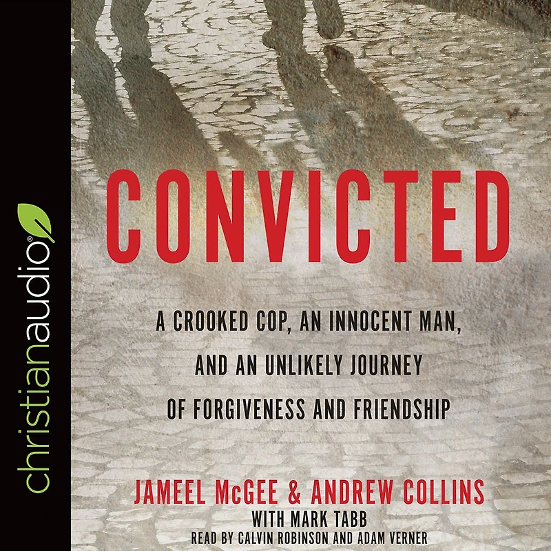 Convicted: A Crooked Cop, an Innocent Man, and Unlikely Journey of Forgiveness Friendship