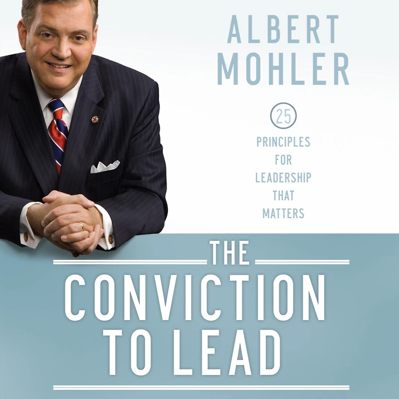 The Conviction to Lead: 25 Principles for Leadership That Matters
