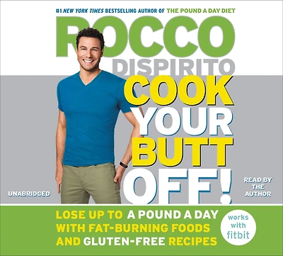 Cook Your Butt Off!: Lose Up to a Pound Day with Fat-Burning Foods and Gluten-Free Recipes