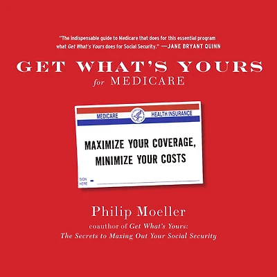 Get What's Yours for Medicare: Maximize Your Coverage, Minimize Costs