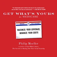 Get What's Yours for Medicare: Maximize Your Coverage, Minimize Costs
