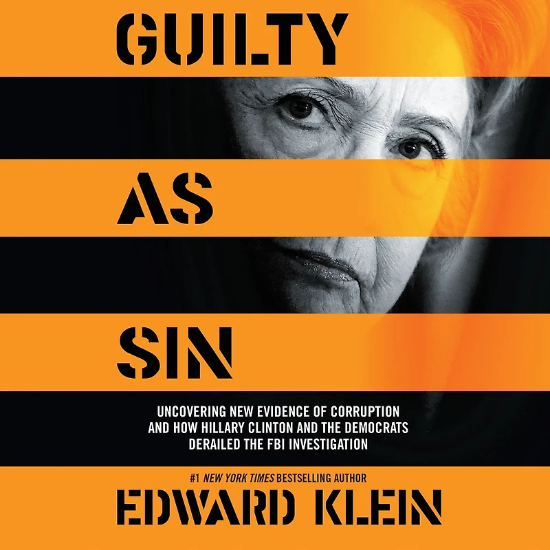 Guilty as Sin: Uncovering New Evidence of Corruption and How Hillary Clinton the Democrats Derailed FBI Investigation