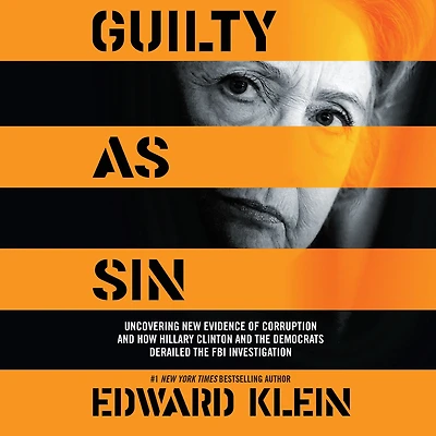 Guilty as Sin: Uncovering New Evidence of Corruption and How Hillary Clinton the Democrats Derailed FBI Investigation