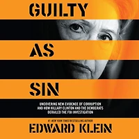 Guilty as Sin: Uncovering New Evidence of Corruption and How Hillary Clinton the Democrats Derailed FBI Investigation