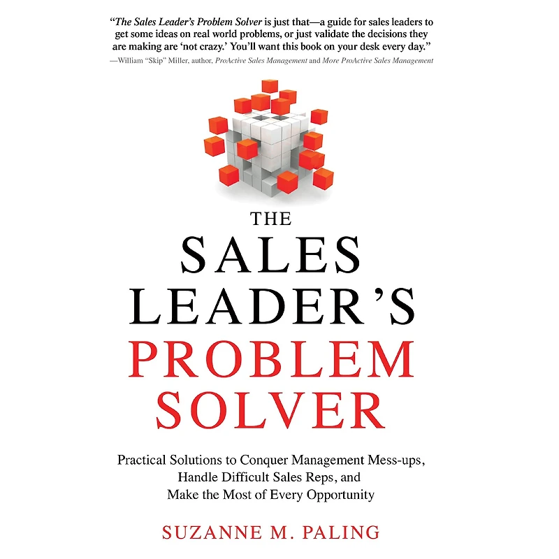 the Sales Leader's Problem Solver: Practical Solutions to Conquer Management Mess-ups, Handle Difficult Reps, and Make Most of Every Opportunity