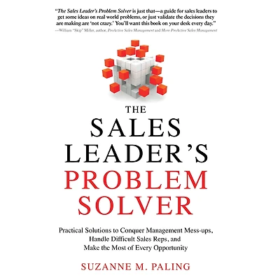 the Sales Leader's Problem Solver: Practical Solutions to Conquer Management Mess-ups, Handle Difficult Reps, and Make Most of Every Opportunity
