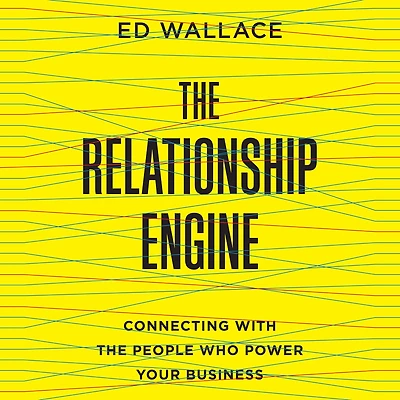 the Relationship Engine: Connecting with People Who Power Your Business