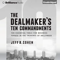 the Dealmaker's Ten Commandments: Essential Tools for Business Forged Trenches of Hollywood