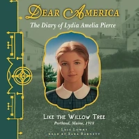 Like The Willow Tree: Diary of Lydia Amelia Pierce, Portland, Maine, 1918 (Dear America Series)