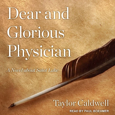 Dear and Glorious Physician: A Novel about Saint Luke