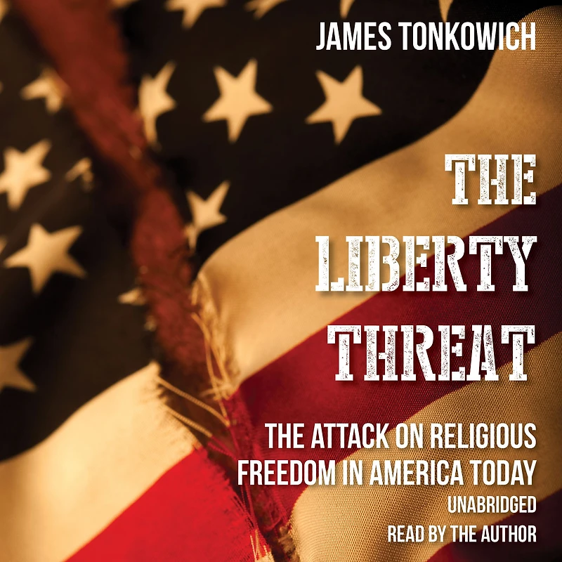 The Liberty Threat: Attack on Religious Freedom America Today