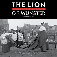 the Lion of Münster: Bishop Who Roared Against Nazis