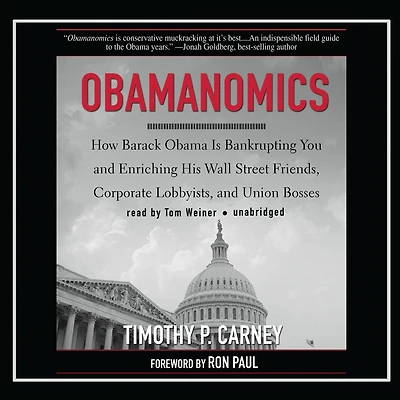 Obamanomics: How Barack Obama Is Bankrupting You and Enriching His Wall Street Friends, Corporate Lobbyists, Union Bosses