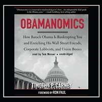 Obamanomics: How Barack Obama Is Bankrupting You and Enriching His Wall Street Friends, Corporate Lobbyists, Union Bosses