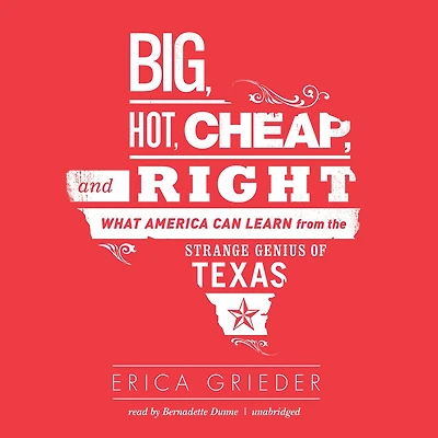 Big, Hot, Cheap, and Right: What America Can Learn from the Strange Genius of Texas