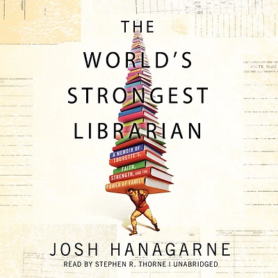 the World's Strongest Librarian: A Memoir of Tourette's, Faith, Strength, and Power Family