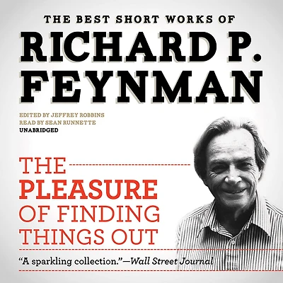 The Pleasure of Finding Things Out: Best Short Works Richard P. Feynman