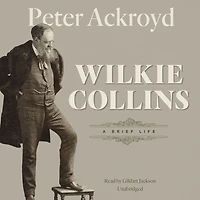 Wilkie Collins: A Brief Life