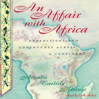 An Affair with Africa: Expeditions and Adventures across a Continent