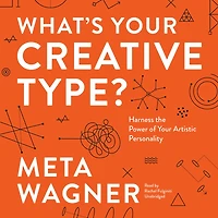 What's Your Creative Type?: Harness the Power of Artistic Personality