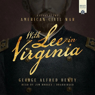 With Lee Virginia: A Story of the American Civil War
