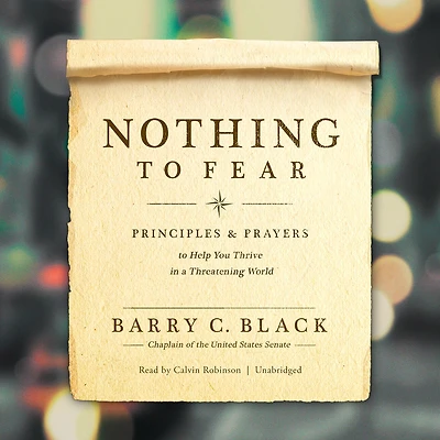 Nothing to Fear: Principles and Prayers Help You Thrive a Threatening World
