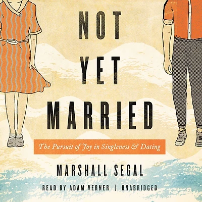 Not Yet Married: The Pursuit of Joy Singleness and Dating