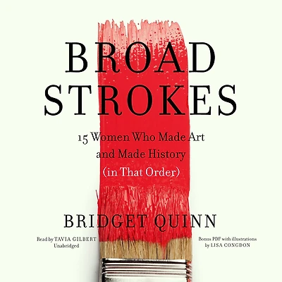Broad Strokes: 15 Women Who Made Art and History (in That Order)