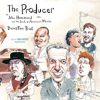 the Producer: John Hammond and Soul of American Music