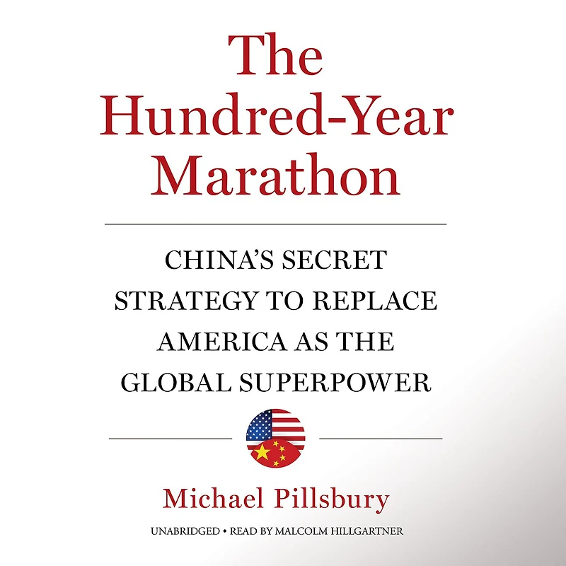 the Hundred-Year Marathon: China's Secret Strategy to Replace America as Global Superpower