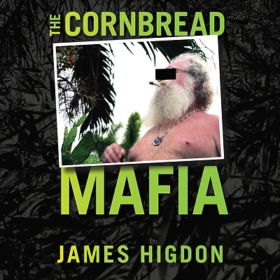 the Cornbread Mafia: A Homegrown Syndicate's Code of Silence and Biggest Marijuana Bust American History
