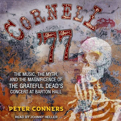 Cornell '77: the Music, Myth, and Magnificence of Grateful Dead's Concert at Barton Hall