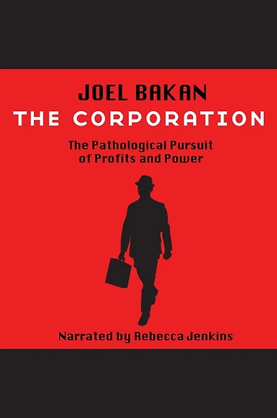 The Corporation: Pathological Pursuit of Profit and Power