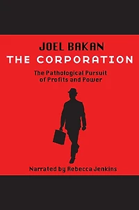 The Corporation: Pathological Pursuit of Profit and Power