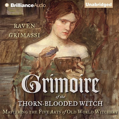 Grimoire of the Thorn-Blooded Witch: Mastering Five Arts Old World Witchery